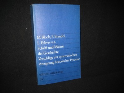 Bloch Braudel Febvre , Schrift und Materie der Geschichte - Vorschläge zur syste