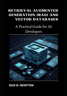 Retrieval-Augmented Generation (RAG) and Vector Databases: A Practical Guide for