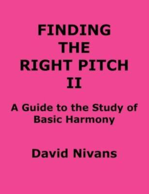 Finding The Right Pitch Ii: A Guide To The Study Of Basic Harmony