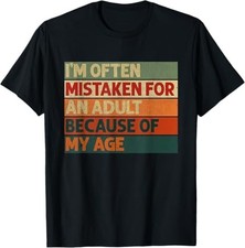 I'm Often Mistaken for an Adult Because of My Age Funny T-Shirt