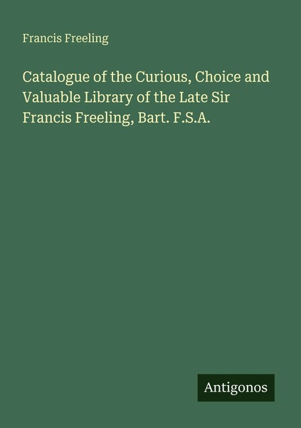 Catalogue Of The Curious, Choice And Valuable Library Of The Late Sir Francis...-image