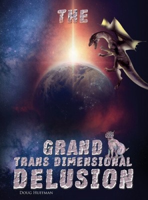 The Grand Transdimensional Delusion by Huffman, Doug