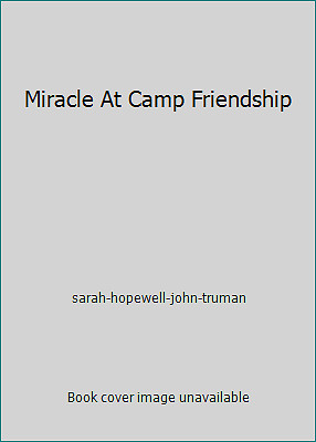 Miracle At Camp Friendship by sarah-hopewell-john-truman