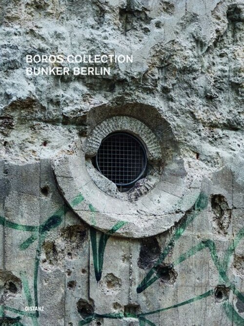 Boros Collection / Bunker Berlin. Bd.3 | Volker/archey, Karen U A