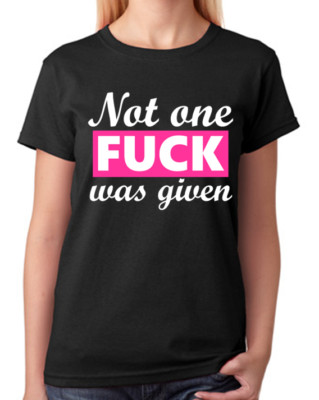 Not One F#ck Was Given Top Damen Rude Quote Explicit CBA Tee IDGAF T-Shirt