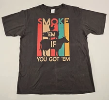 Smoke Em If You Got Em Novelty Graphic Tee Shirt BBQ Barbeque Grilling Mens XL