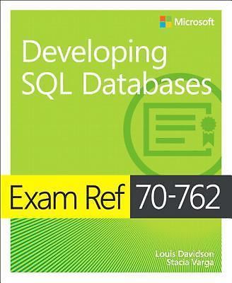 Exam Ref 70-762 Developing SQL Databases by Davidson, Louis; Varga, Stacia