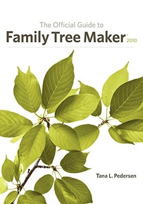 The Official Guide to Family Tree Maker 2010,Tana L. Pedersen