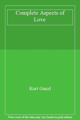 The Complete Aspects of Love By Kurt Ganzl