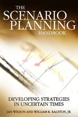 Scenario Planning Handbook: Developing Strategies in Uncertain Times: 1st (F...