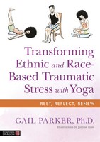 Transforming Ethnic And Race-Based Traumatic Stress With Yoga | Gail Parker