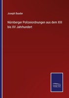 NüRnberger Polizeiordnungen Aus Dem Xiii Bis XV Jahrhundert Joseph Baader