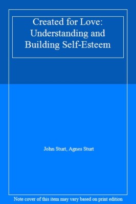 Created For Love - Understanding and Building Self-Esteem By Joh