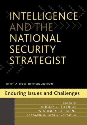 Intelligence And The National Security Strategist: Enduring Issues And Chal...