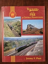 TRACKSIDE ON THE PRR IN CENTRAL PENNSYLVANIA Book Jeremy F Plant Hardcover Train