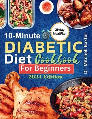 10-Minute Diabetic Diet Cookbook for Beginners: 30 Tasty and Easy Low-sugar, Low