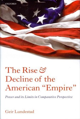 Rise and Decline of the American ''Empire'' : Power and its Limits in Comparati...