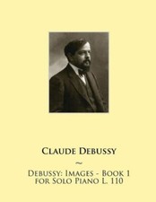 Debussy: Images - Book 1 For Solo Piano L 110