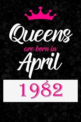 Queens Are Born in April 1982: Notebook Blank Lined Journal Perfect Birthday Gif