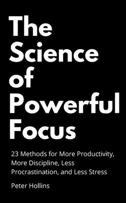 Hollins - Science of Powerful Focus  23 Methods for More Productivity - X555z