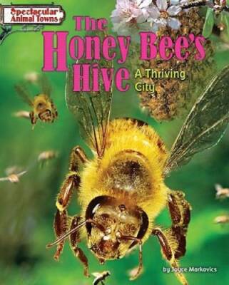 The Honey Bees Hive: A Thriving City (Spectacular Animal Towns) - GOOD