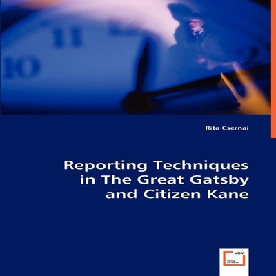 Reporting Techniques in The Great Gatsby and Citizen Kane Rita Cs