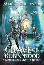 Grave of Robin Hood: A Maddie Jones Mystery, Book 2 by Mark Douglas, Jr Hardcove Grave of Robin Hood: A Maddie Jones Mystery, Book 2 by Mark Douglas, Jr Hardcove