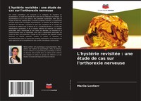 L'hystéRie RevisitéE : Une éTude De Cas Sur L'orthorexie Nerveuse Mariia Lenherr