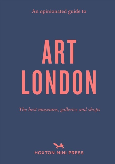 An Opinionated Guide To Art London : The Best Museums, Galleries And Shops Christina Brown - Image 6