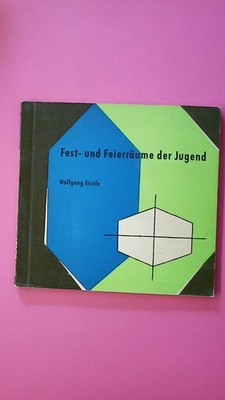 172807 Wolfgang Eisele FEST- UND FEIERRÄUME DER JUGEND