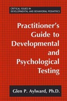 Practitioner's Guide To Developmental And Psychological Testing Glen P. Aylward