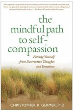 The Mindful Path to Self-Compassion: Freeing Yourself from Destructive Thoughts