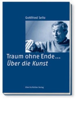 Traum ohne Ende ... Über die Kunst, Gottfried Sello