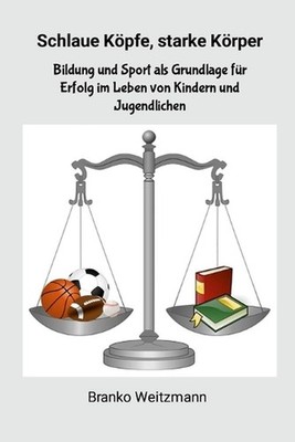 Schlaue Kpfe, starke Krper: Bildung und Sport als Grundlage f?r Erfolg im Leben