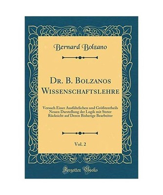 Dr. B. Bolzanos Wissenschaftslehre, Vol. 2: Versuch Einer Ausführlichen und Gr?