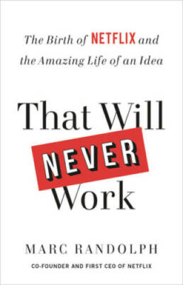 That Will Never Work: The Birth of Netflix and the Amazing Life of  - GOOD