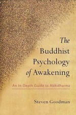 The Buddhist Psychology of Awakening: An In-Depth Guide to Abhidharma by Steven 