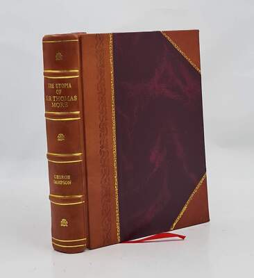 The Utopia of Sir Thomas More, Ralph Robinson's translation, wit [Leather Bound]
