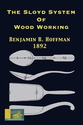 Benjamin B Hoffman The Sloyd System Of Wood Working 1892 (Paperback) (UK IMPORT)
