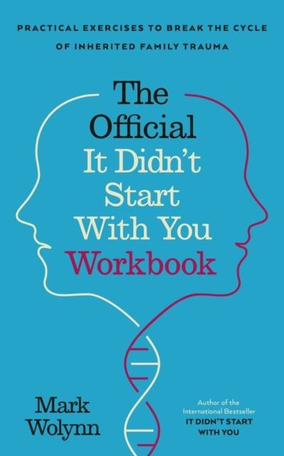 It Didn't Start With You Workbook by Mark Wolynn Paperback