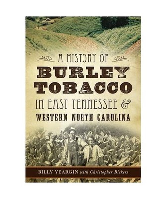 A History of Burley Tobacco in East Tennessee & Western North Carolina, Billy Ye