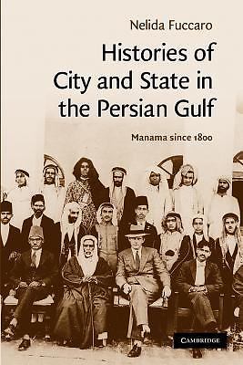 Histories of City and State in the Persian Gulf Manama since 1800 Fuccaro