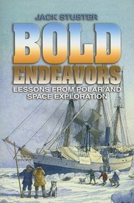 Bold Endeavors: Lessons from Polar and Space Exploration, Stuster PhD., Jack W, 