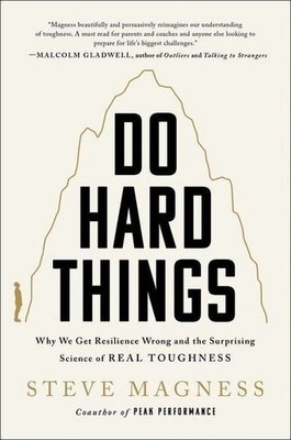 Do Hard Things Why We Get Resilience Wrong and the Surprising Science of Real...
