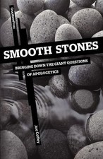 Smooth Stones: Bringing Down the Giant Questions of Apologetics by Joe Coffey (E