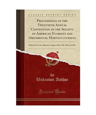Proceedings of the Twentieth Annual Convention of the Society of American Floris