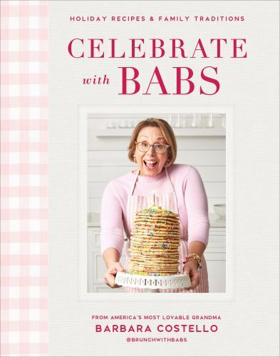 Celebrate with Babs : Holiday Recipes and Family Traditions by Barbara ...