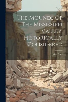 Carr - Mounds Of The Mississippi Valley Historically Considered - New - X555z