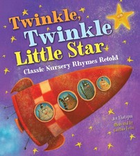 Twinkle, Twinkle Little Star Classic Nursery Rhymes Retold By