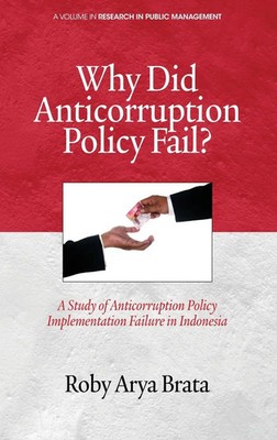 Roby Arya Brata | Why Did Anticorruption Policy Fail? a Study of...